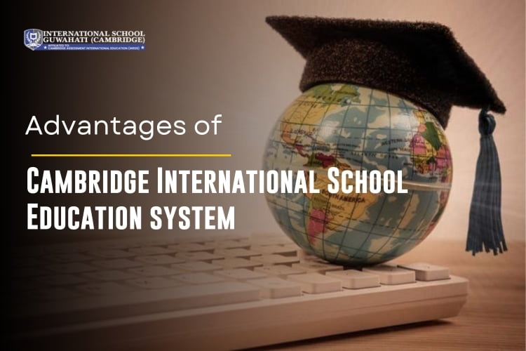 Advantages of Cambridge International School Education system