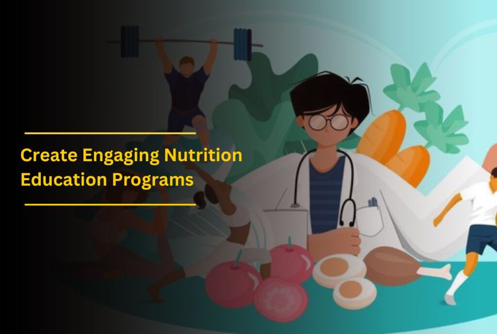 Create Engaging Nutrition Education Programs