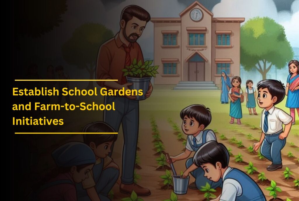 Establish School Gardens and Farm-to-School Initiatives